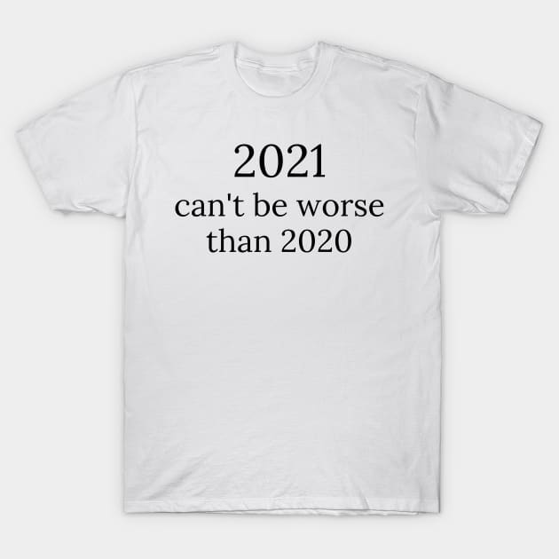 2021 can't be worse than 2020, 2020 Sucks, Welcome 2021, New Years Eve 2020 T-Shirt by That Cheeky Tee